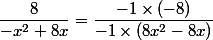 \dfrac{8}{-x^2+8x}=\dfrac{-1\times (-8)}{-1\times (8x^2-8x)}